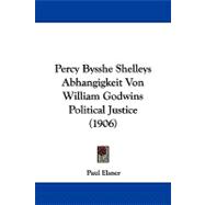 Percy Bysshe Shelleys Abhangigkeit Von William Godwins Political Justice