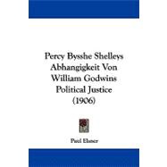 Percy Bysshe Shelleys Abhangigkeit Von William Godwins Political Justice