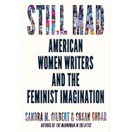 Still Mad American Women Writers and the Feminist Imagination