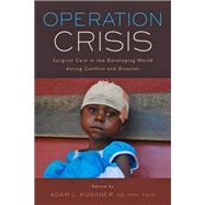 Operation Crisis: Surgical Care in the Developing World During Conflict and Disaster