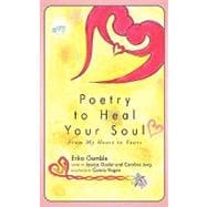 Poetry to Heal Your Soul : From My Heart to Yours