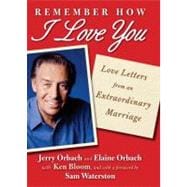 Remember How I Love You Love Letters from an Extraordinary Marriage