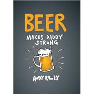 Beer Makes Daddy Strong