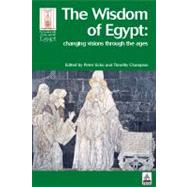 The Wisdom of Egypt: Changing Visions Through the Ages