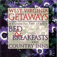 West Virginia Getaways : A Guide to the State's Bed and Breakfast and Country Inns