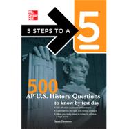 5 Steps to a 5 500 AP U.S. History Questions to Know by Test Day, 1st Edition
