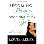 Becoming More Than a Good Bible Study Girl Participant's Guide
