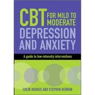 CBT for Mild to Moderate Depression and Anxiety: A Guide to Low-Intensity Interventions