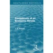 Confessions of an Economic Heretic (Routledge Revivals)