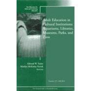 Adult Education in Libraries, Museums, Parks, and Zoos New Directions for Adult and Continuing Education, Number 127