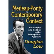 Merleau-Ponty in Contemporary Context: Philosophy and Politics in the Twenty-First Century