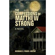 The Confessions of Matthew Strong A Novel