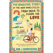 The Amazing Story of the Man Who Cycled from India to Europe for Love