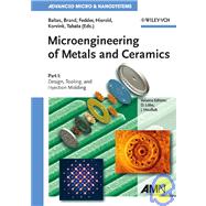 Microengineering of Metals and Ceramics, Part I Design, Tooling, and Injection Molding