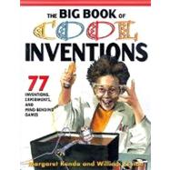 The Big Book of Cool Inventions: 77 Inventions, Experiments, and Mind-Bending Games