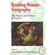 Reading Human Geography The Poetics and Politics of Inquiry