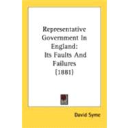 Representative Government in England : Its Faults and Failures (1881)