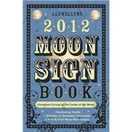 Llewellyn's 2012 Moon Sign Book: Conscious Living by the Cycles of the Moon