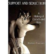 Support and Seduction The History of Corsets and Bras