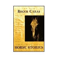 The New Roger Caras Treasury of Great Horse Stories