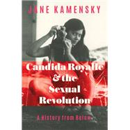 Candida Royalle and the Sexual Revolution A History from Below
