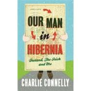 Our Man in Hibernia Ireland, The Irish and Me