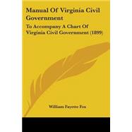 Manual of Virginia Civil Government : To Accompany A Chart of Virginia Civil Government (1899)