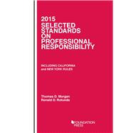 Morgan and Rotunda's Selected Standards on Professional Responsibility, 2015