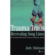 Trauma Trails, Recreating Song Lines : The Transgenerational Effects of Trauma in Indigenous Australia
