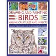 Drawing And Painting Birds, Marine Creatures and Insects How to create beautiful artworks of birds, fish, beetles and butterflies, with expert tutorials and 15 projects shown in more than 480 photographs and illustrations