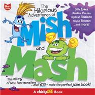 The Hilarious Adventures of Mish and Mash The Story of How Two Monsters and YOU?Make the Perfect Joke Book!