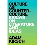 Culture as Counterculture Essays on Literature and Ideas