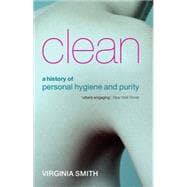 Clean A History of Personal Hygiene and Purity