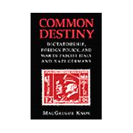 Common Destiny: Dictatorship, Foreign Policy, and War in Fascist Italy and Nazi Germany