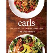 Earls The Cookbook (Anniversary Edition) Eat a Little. Eat a Lot. Over 120 of Your Favourite Recipes
