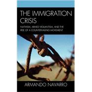 The Immigration Crisis Nativism, Armed Vigilantism, and the Rise of a Countervailing Movement