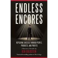 Endless Encores Repeating Success Through People, Products, and Profits
