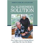 The Alzheimer's Solution How Today's Care Is Failing Millions and How We Can Do Better