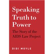 Speaking Truth to Power The Story of the AIDS Law Project
