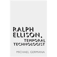 Ralph Ellison, Temporal Technologist