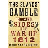 The Slaves' Gamble Choosing Sides in the War of 1812