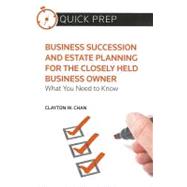 Business Succession and Estate Planning for the Closely Held Business : What You Need to Know (Quick Prep)