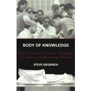 Body of Knowledge One Semester of Gross Anatomy, the Gateway to Becoming a Doctor