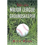 Tales of a Major League Groundskeeper