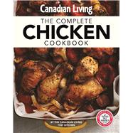 Canadian Living The Complete Chicken Cookbook