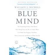 Blue Mind The Surprising Science That Shows How Being Near, In, On, or Under Water Can Make You Happier, Healthier, More Connected, and Better at What You Do