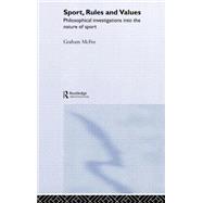 Sport, Rules and Values: Philosophical Investigations into the Nature of Sport