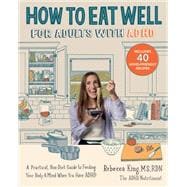 How to Eat Well for Adults with ADHD A Practical, Non-Diet Guide to Feeding Your Body & Mind When You Have ADHD