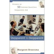 Stepparent to Stepparent : Answers to Fifty Common Questions Stepparents Ask