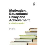 Motivation, Educational Policy and Achievement: A critical perspective